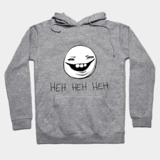 Heh Heh Heh Hoodie